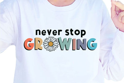 Never Stop Growing SVG, Inspirational Quotes, Motivatinal Quote Sublimation PNG T shirt Designs, Sayings SVG, Positive Vibes, SVG D2PUTRI Designs 