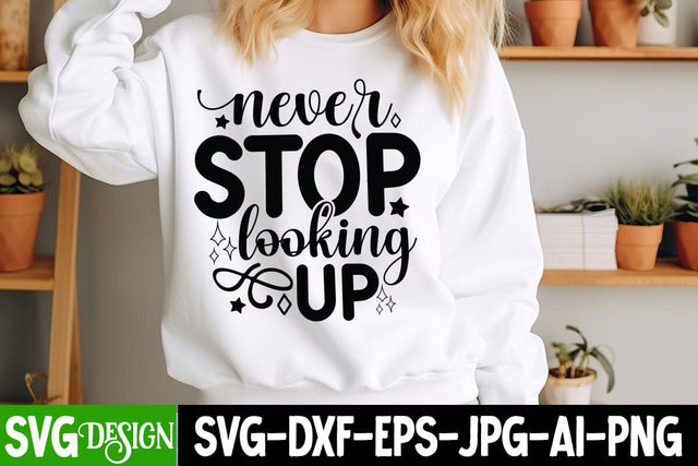 Never Stop Looking Up SVG Design Sarcastic Cut Files,Funny SVG bundle, sarcastic quotes svg SVG BlackCatsMedia 
