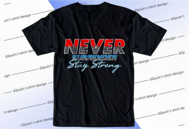 Never Surrender SVG, Inspirational Quotes, Motivatinal Quote Sublimation PNG T shirt Designs, Sayings SVG, Positive Vibes, SVG D2PUTRI Designs 