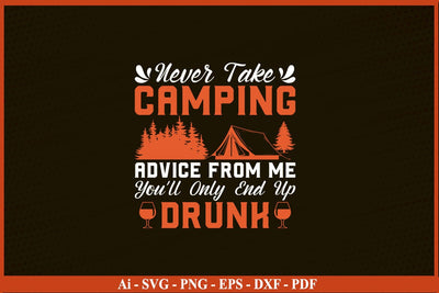 NEVER TAKE CAMPING ADVICE FROM ME Camping SVG PNG Craft Cut File SVG SVG Print File 