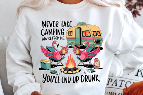 Never Take Camping Advice From Me, You'll Just End Up Drunk Sublimation PNG Sublimation Regulrcrative 