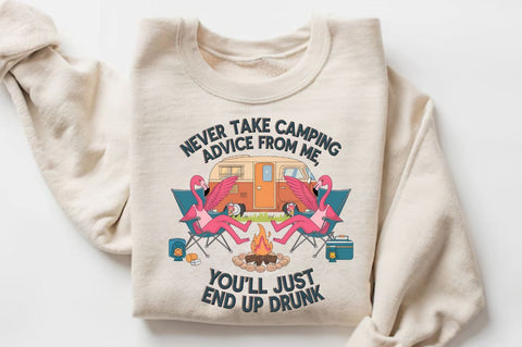 Never Take Camping Advice From Me, You'll Just End Up Drunk Sublimation Sublimation Regulrcrative 