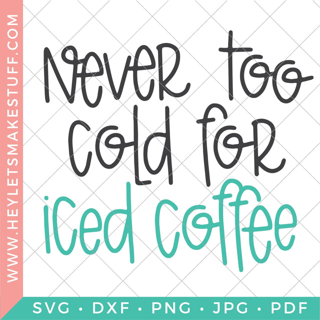 Never Too Cold for Iced Coffee SVG Hey Let's Make Stuff 