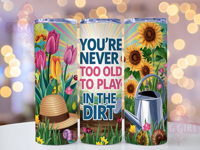 Never Too Old to Play in the Dirt Tumbler Wrap, Floral Garden Sublimation Design, 20oz Skinny Tumbler Wrap, Gardening Quote Tumbler Art, Inspirational Garden Gift, Plant Lover Tumbler Wrap Sublimation SvggirlplusArt 