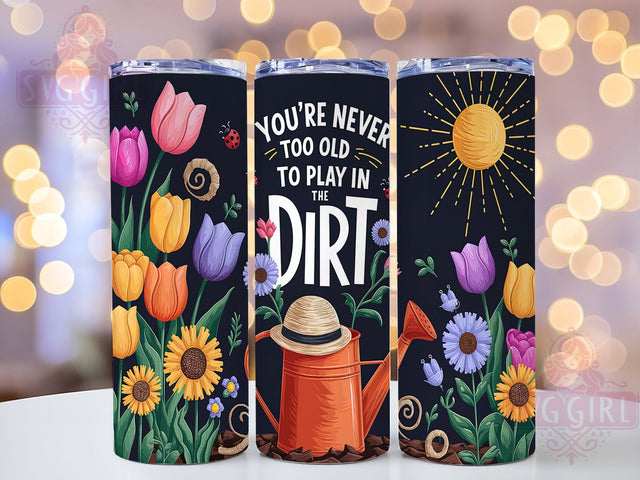 Never Too Old to Play in the Dirt Tumbler Wrap, Floral Garden Sublimation Design, 20oz Skinny Tumbler Wrap, Gardening Quote Tumbler Art, Inspirational Garden Gift, Plant Lover Tumbler Wrap Sublimation SvggirlplusArt 