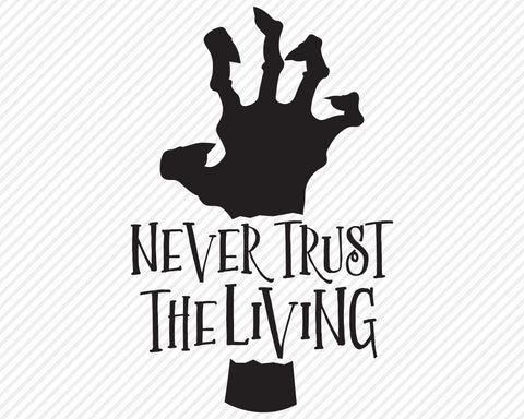 Never Trust the Living | Halloween SVG SVG Texas Southern Cuts 