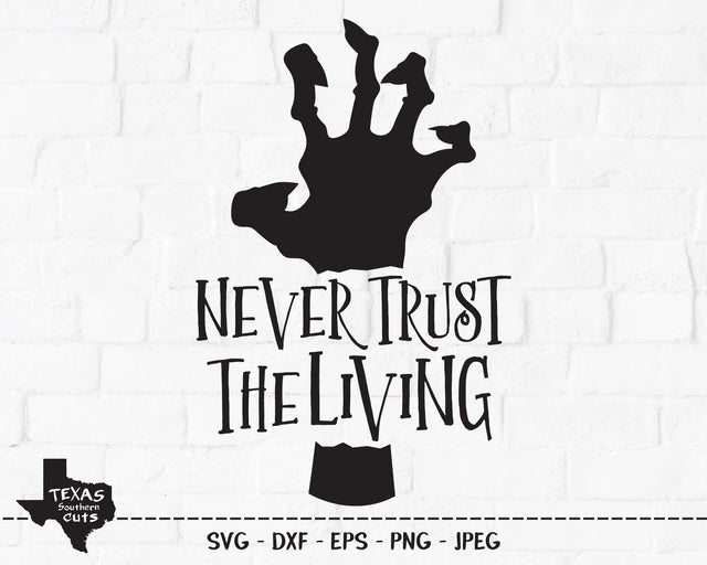 Never Trust the Living | Halloween SVG SVG Texas Southern Cuts 