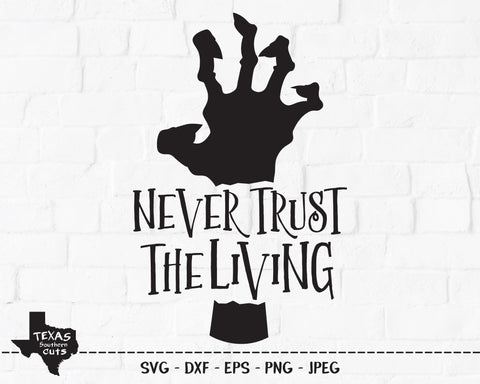 Never Trust the Living | Halloween SVG SVG Texas Southern Cuts 
