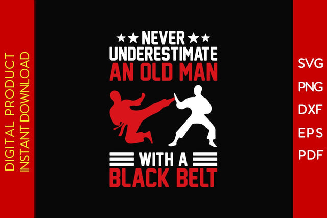 Never Underestimate An Old Man With A Black Belt SVG PNG PDF Cut File SVG Creativedesigntee 