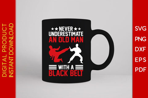 Never Underestimate An Old Man With A Black Belt SVG PNG PDF Cut File SVG Creativedesigntee 