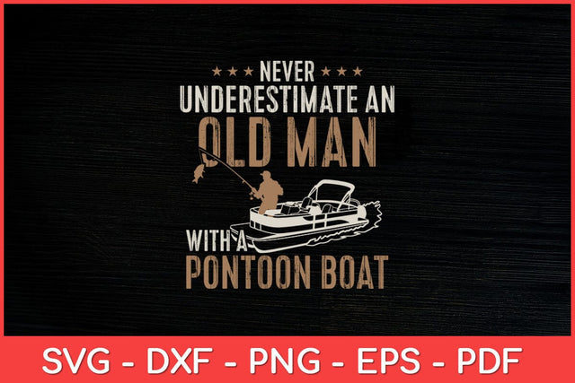 Never Underestimate An Old Man With A Pontoon Boat Funny Svg Design SVG artprintfile 