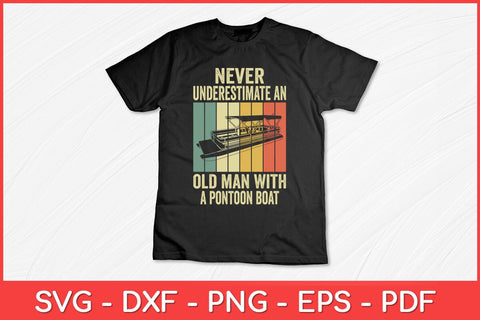 Never Underestimate An Old Man With A Pontoon Boat Svg Design SVG artprintfile 