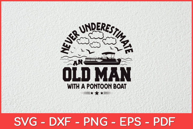 Never Underestimate an Old Man with a Pontoon Boat Svg Design SVG artprintfile 