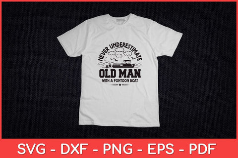 Never Underestimate an Old Man with a Pontoon Boat Svg Design SVG artprintfile 