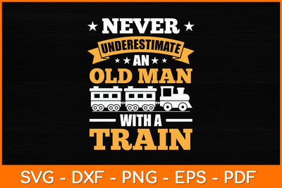 Never Underestimate An Old Man With A Train Svg File SVG artprintfile 