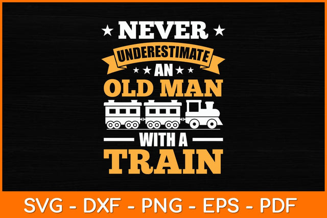 Never Underestimate An Old Man With A Train Svg File SVG artprintfile 