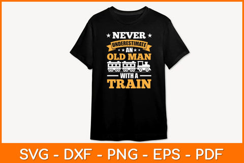 Never Underestimate An Old Man With A Train Svg File SVG artprintfile 