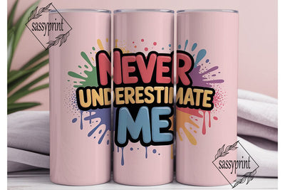 Never Underestimate Me Tumbler Wrap Sublimation sassyprint 