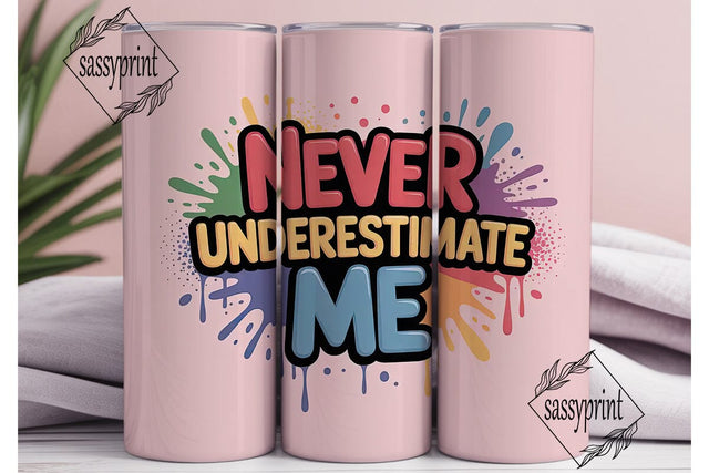 Never Underestimate Me Tumbler Wrap Sublimation sassyprint 