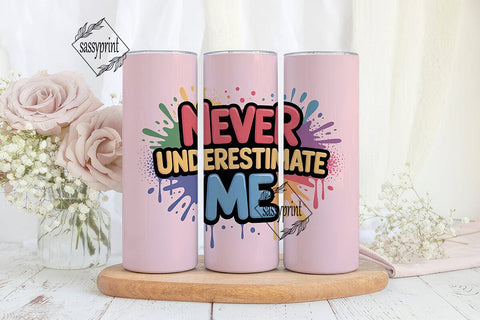 Never Underestimate Me Tumbler Wrap Sublimation sassyprint 