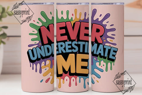 Never Underestimate Me Tumbler Wrap Sublimation sassyprint 