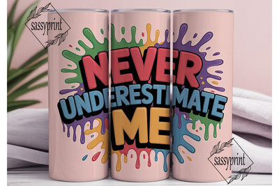 Never Underestimate Me Tumbler Wrap Sublimation sassyprint 