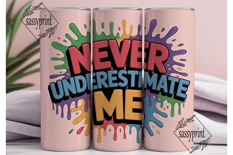 Never Underestimate Me Tumbler Wrap Sublimation sassyprint 