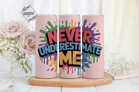 Never Underestimate Me Tumbler Wrap Sublimation sassyprint 