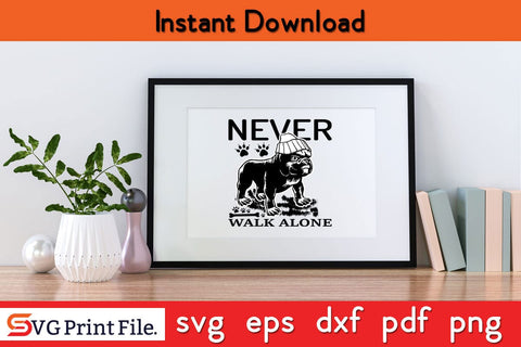 Never Walk Alone Funny Dog Quotes SVG PNG Craft Cut File SVG SVG Print File 