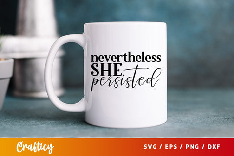 Nevertheless she persisted SVG Design SVG Designangry 