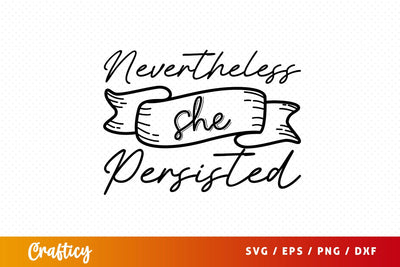 Nevertheless she persisted SVG Design SVG Designangry 
