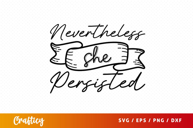 Nevertheless she persisted SVG Design SVG Designangry 