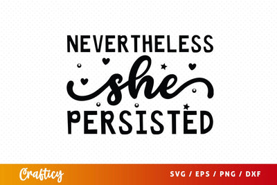 Nevertheless She Persisted SVG Design SVG Designangry 