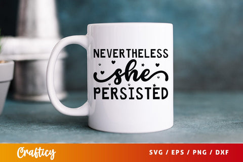 Nevertheless She Persisted SVG Design SVG Designangry 