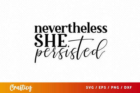 Nevertheless she persisted SVG Design SVG Designangry 