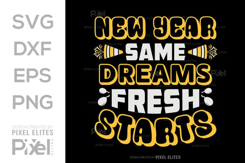 New Year Same Dreams Fresh Starts SVG | Motivational Designs SVG ETC Craft 