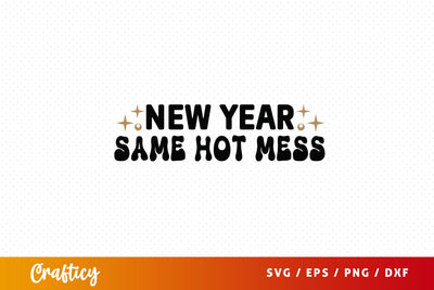 New year same hot mess SVG Design SVG Designangry 