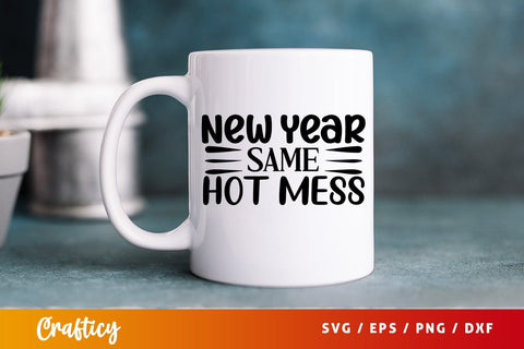 New year same hot mess SVG Design SVG Designangry 