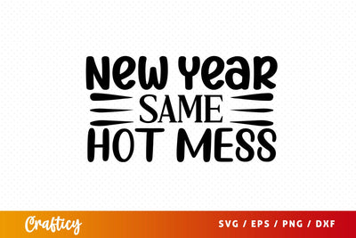 New year same hot mess SVG Design SVG Designangry 