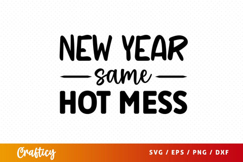 New year same hot mess SVG Design SVG Designangry 