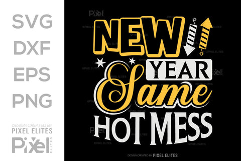 New Year Same Hot Mess SVG | Funny T-Shirt & Party Designs SVG ETC Craft 