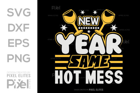 New Year Same Hot Mess SVG | Funny T-Shirt & Party Designs SVG ETC Craft 