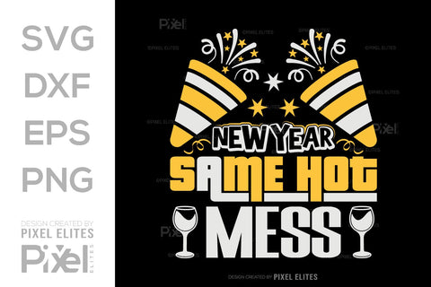New Year Same Hot Mess SVG | Funny T-Shirt & Party Designs SVG ETC Craft 