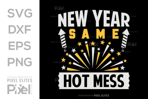 New Year Same Hot Mess SVG | Funny T-Shirt & Party Designs SVG ETC Craft 
