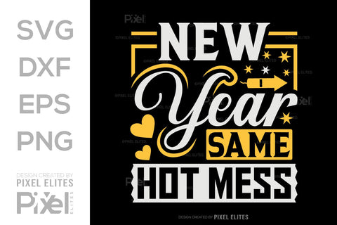 New Year Same Hot Mess SVG | Funny T-Shirt & Party Designs SVG ETC Craft 