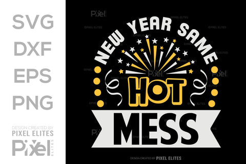 New Year Same Hot Mess SVG | Funny T-Shirt & Party Designs SVG ETC Craft 
