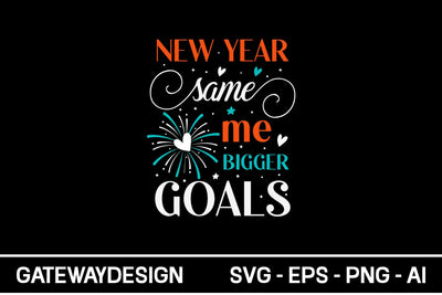 New Year Same Me Bigger Goals Svg Design SVG designmaster24 