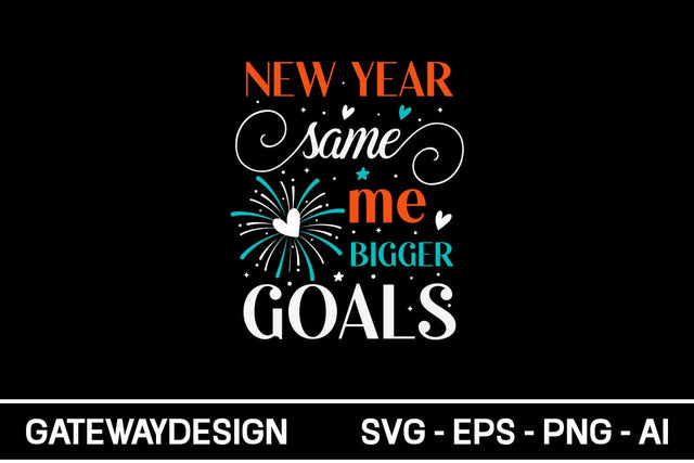 New Year Same Me Bigger Goals Svg Design SVG designmaster24 