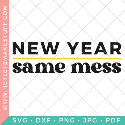 New Year Same Mess SVG Hey Let's Make Stuff 