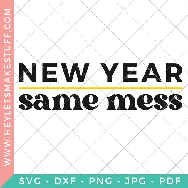 New Year Same Mess SVG Hey Let's Make Stuff 